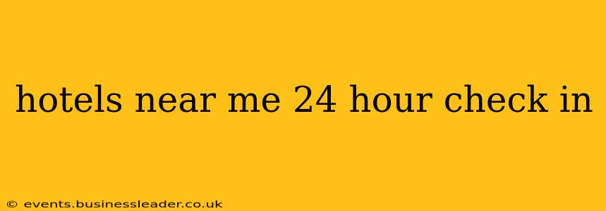 hotels near me 24 hour check in