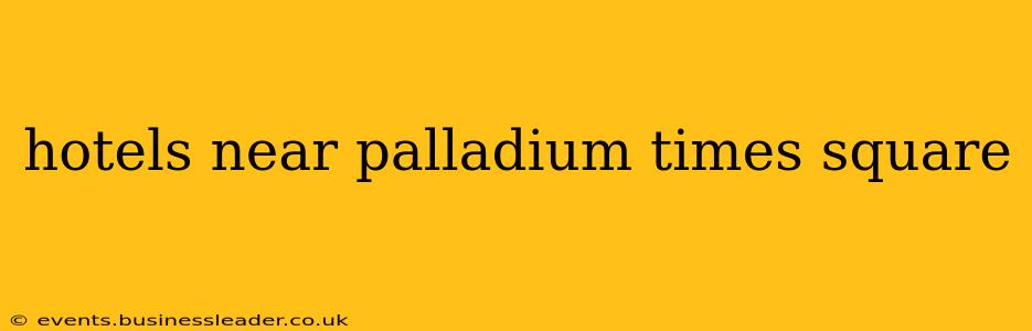 hotels near palladium times square