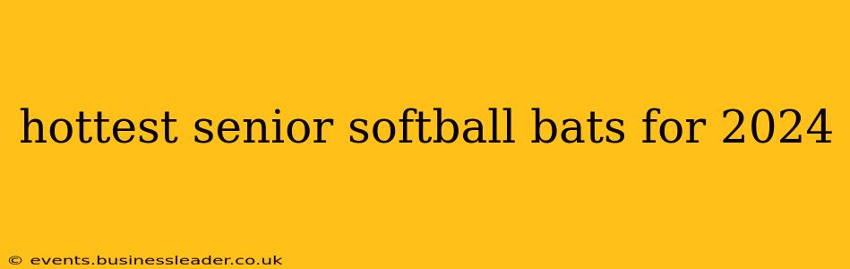 hottest senior softball bats for 2024