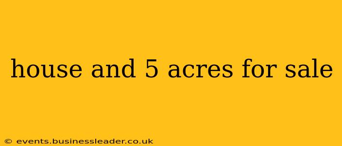 house and 5 acres for sale