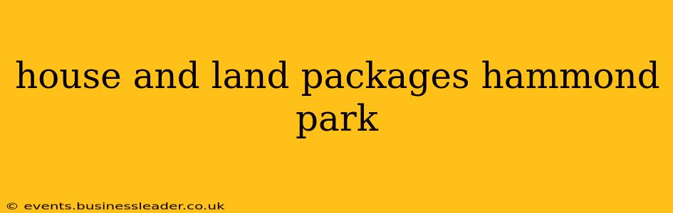 house and land packages hammond park