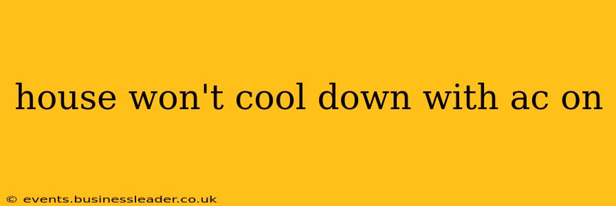 house won't cool down with ac on