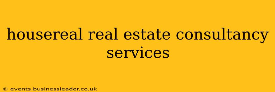 housereal real estate consultancy services