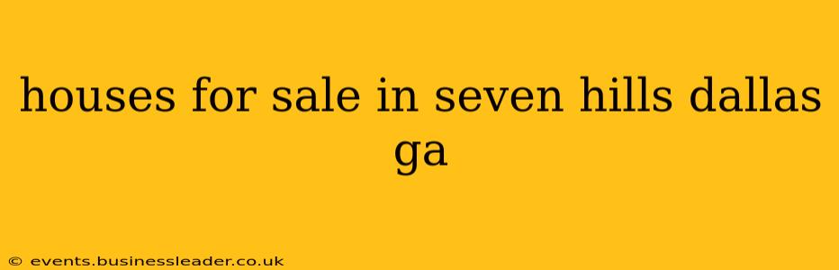 houses for sale in seven hills dallas ga