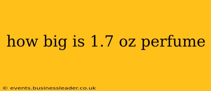 how big is 1.7 oz perfume