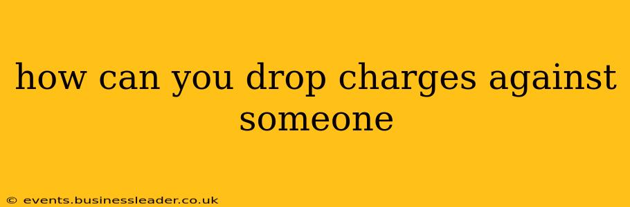 how can you drop charges against someone