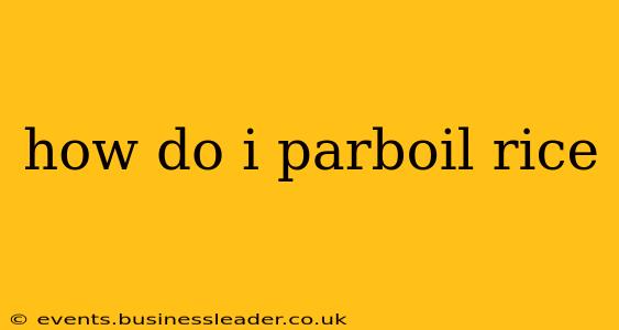 how do i parboil rice