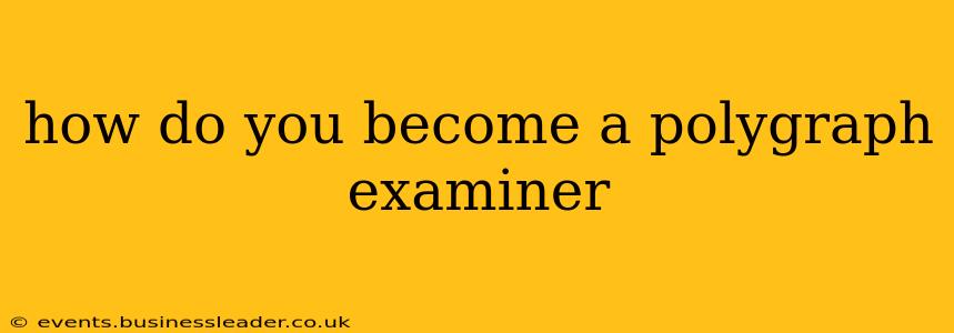 how do you become a polygraph examiner