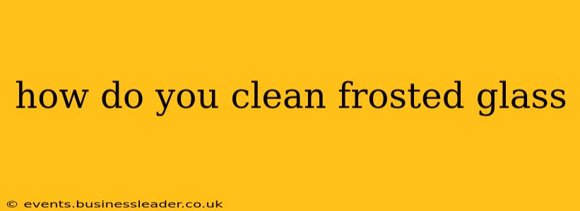 how do you clean frosted glass