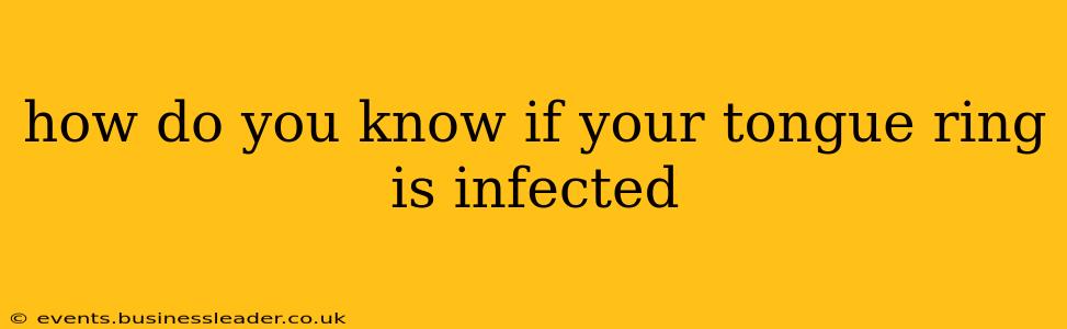 how do you know if your tongue ring is infected