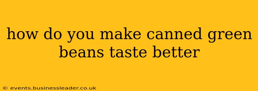how do you make canned green beans taste better