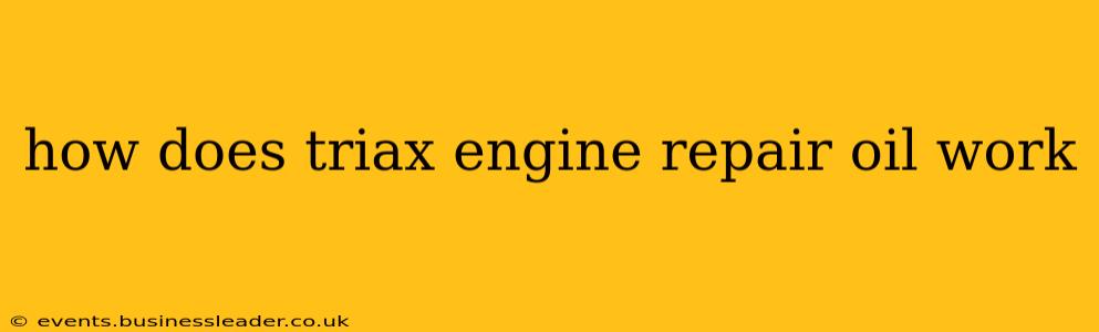 how does triax engine repair oil work