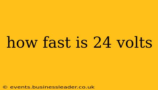 how fast is 24 volts
