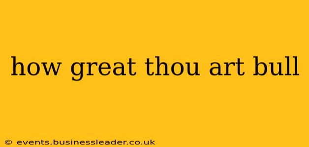 how great thou art bull