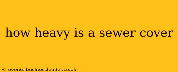 how heavy is a sewer cover