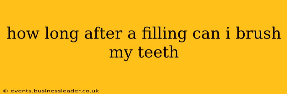 how long after a filling can i brush my teeth