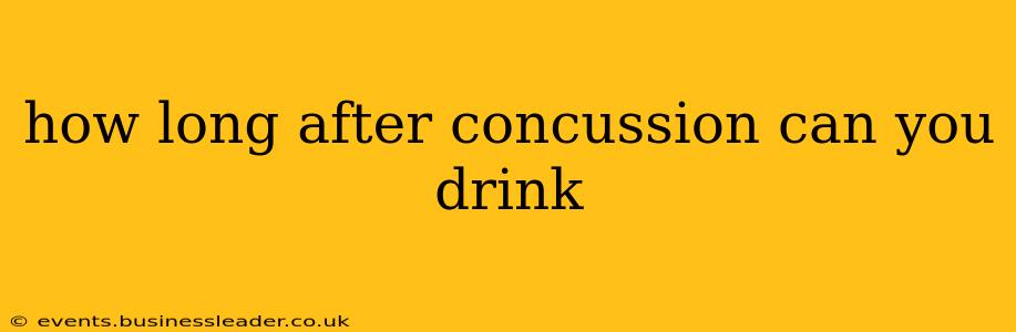 how long after concussion can you drink