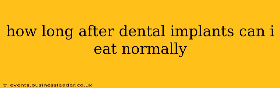 how long after dental implants can i eat normally