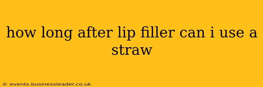 how long after lip filler can i use a straw