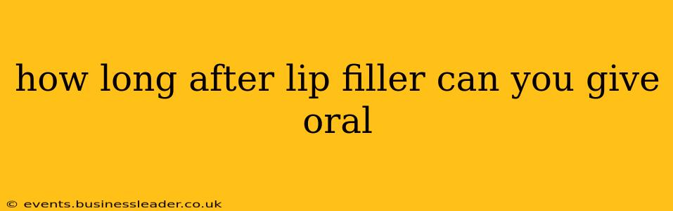 how long after lip filler can you give oral