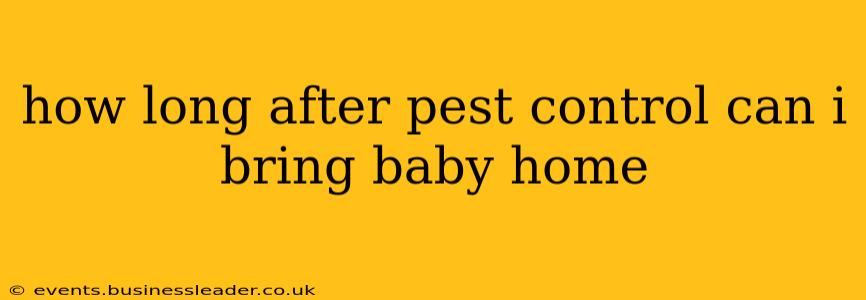how long after pest control can i bring baby home