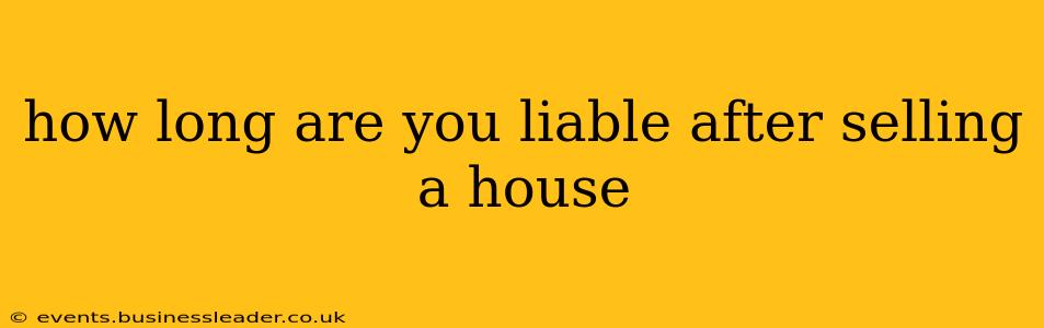 how long are you liable after selling a house