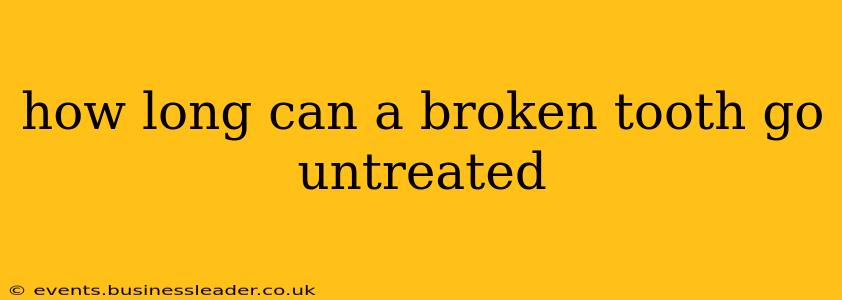 how long can a broken tooth go untreated