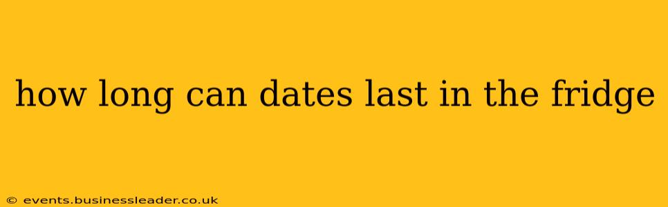 how long can dates last in the fridge