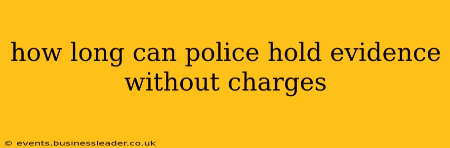 how long can police hold evidence without charges