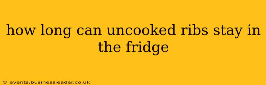how long can uncooked ribs stay in the fridge