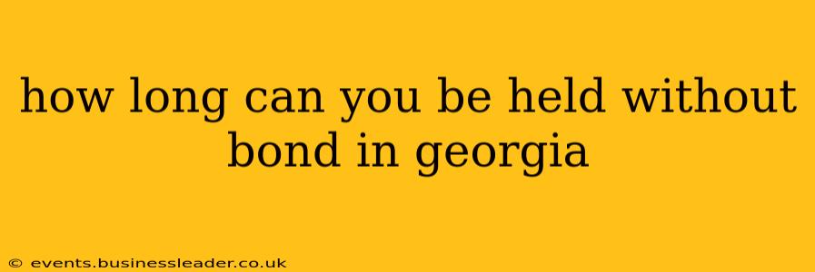 how long can you be held without bond in georgia