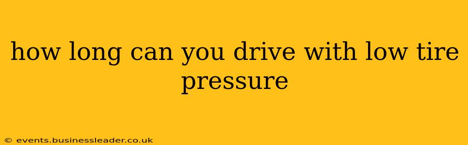 how long can you drive with low tire pressure