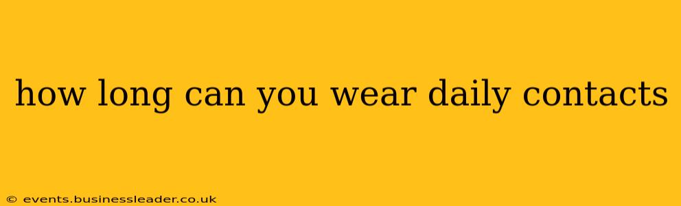 how long can you wear daily contacts