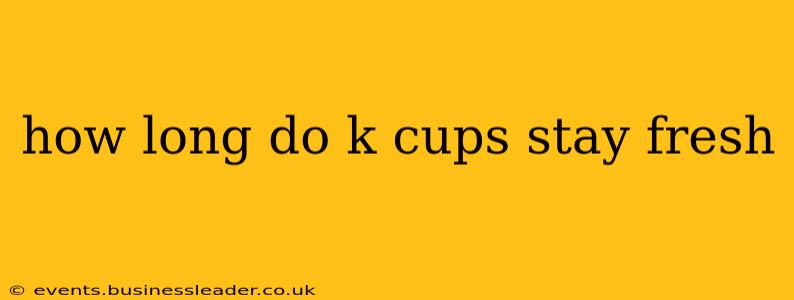 how long do k cups stay fresh