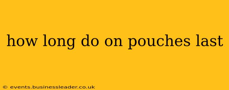how long do on pouches last