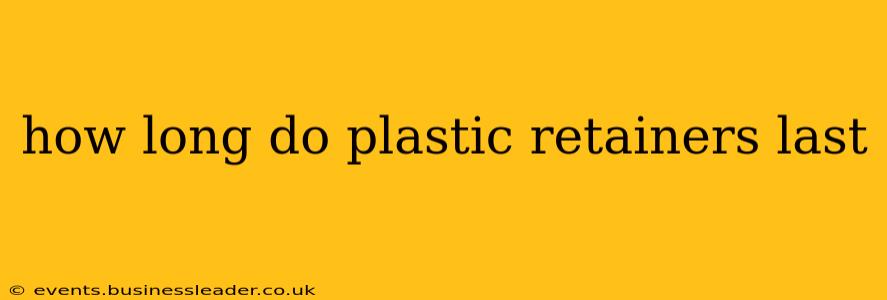 how long do plastic retainers last