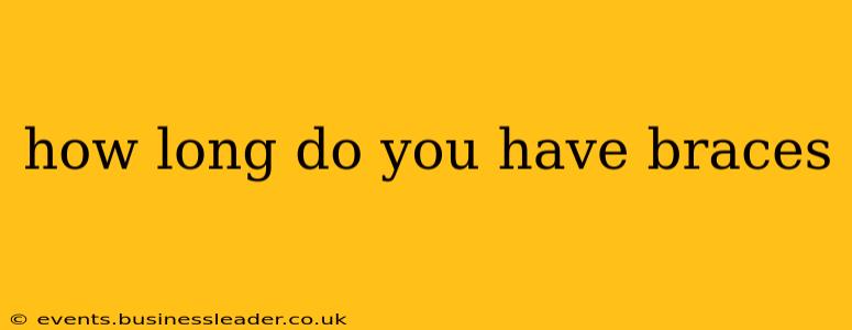 how long do you have braces