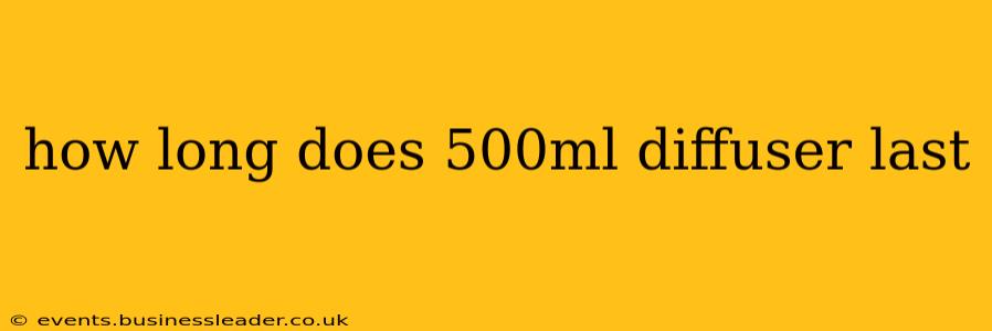 how long does 500ml diffuser last