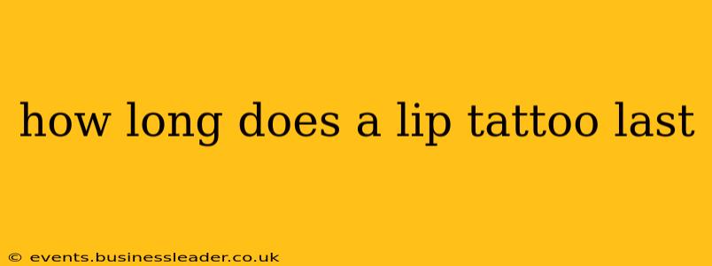 how long does a lip tattoo last