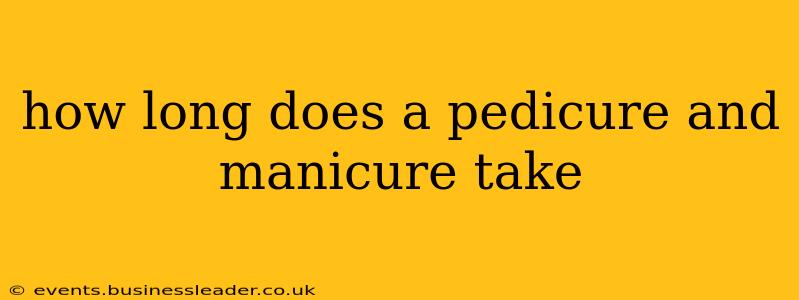how long does a pedicure and manicure take
