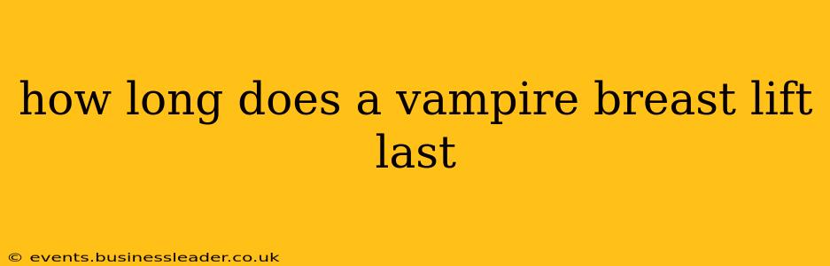 how long does a vampire breast lift last