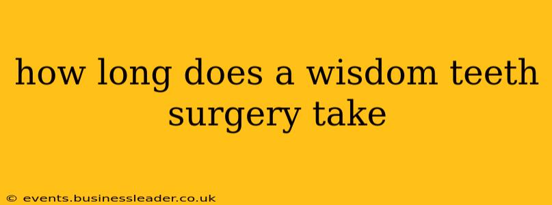 how long does a wisdom teeth surgery take