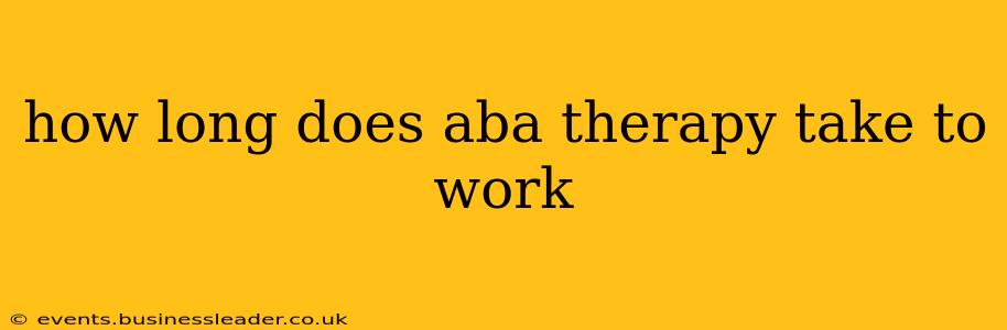 how long does aba therapy take to work