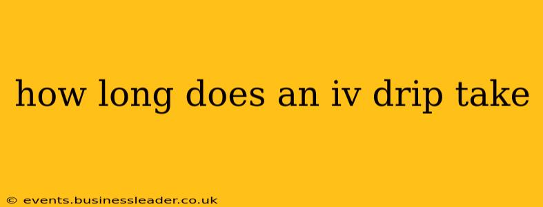 how long does an iv drip take