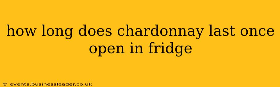 how long does chardonnay last once open in fridge