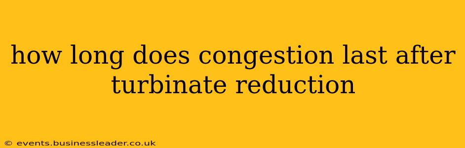 how long does congestion last after turbinate reduction