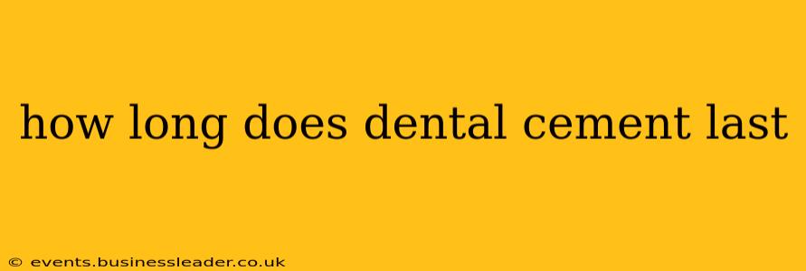 how long does dental cement last