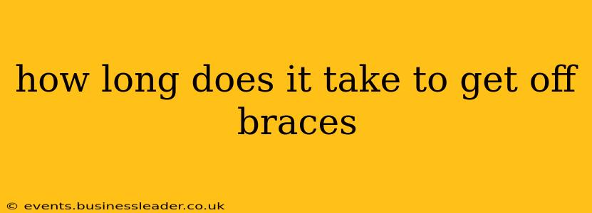how long does it take to get off braces