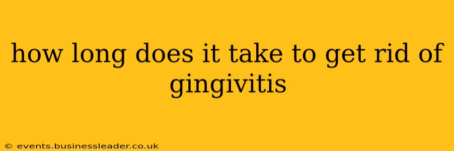 how long does it take to get rid of gingivitis