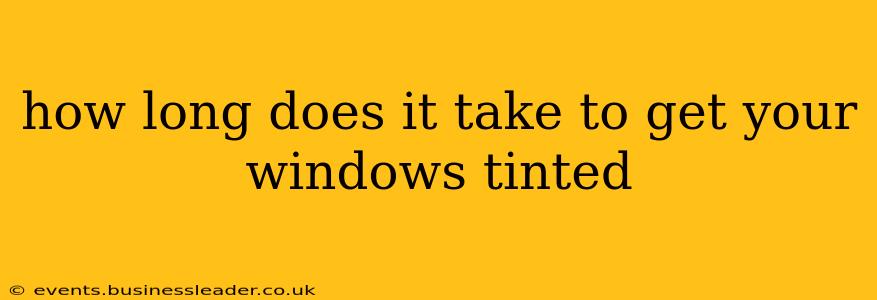 how long does it take to get your windows tinted